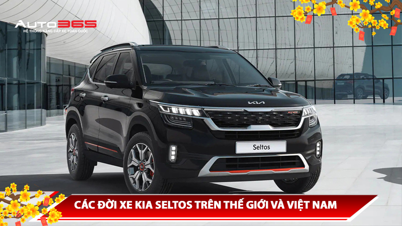 CÁC ĐỜI XE KIA SELTOS TRÊN THẾ GIỚI VÀ VIỆT NAM - NÂNG CẤP KIA SELTOS TẠI AUTO365 THỦ ĐỨC